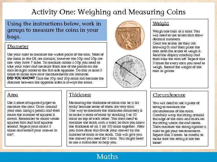 Activity One: Weighing and Measuring Coins Using the instructions below, work in groups to