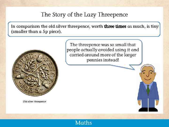 The Story of the Lazy Threepence In comparison the old silver threepence, worth three