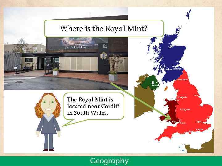 Where is the Royal Mint? The Royal Mint is located near Cardiff in South