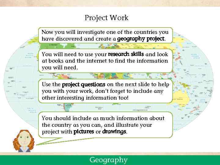 Project Work Now you will investigate one of the countries you have discovered and