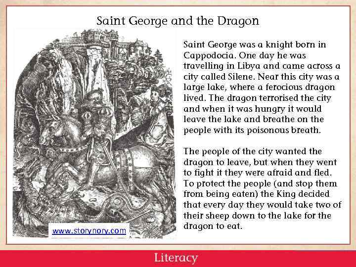 Saint George and the Dragon Saint George was a knight born in Cappodocia. One