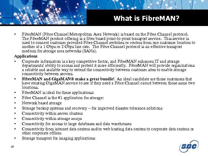 What is Fibre. MAN? • Fibre. MAN (Fibre Channel Metropolitan Area Network) is based