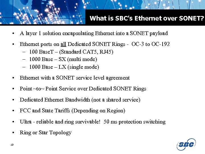 What is SBC’s Ethernet over SONET? • A layer 1 solution encapsulating Ethernet into