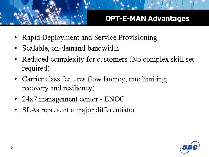 OPT-E-MAN Advantages • Rapid Deployment and Service Provisioning • Scalable, on-demand bandwidth • Reduced