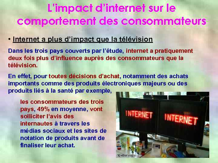 L’impact d’internet sur le comportement des consommateurs • Internet a plus d’impact que la
