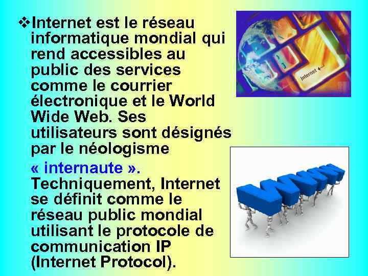 v. Internet est le réseau informatique mondial qui rend accessibles au public des services
