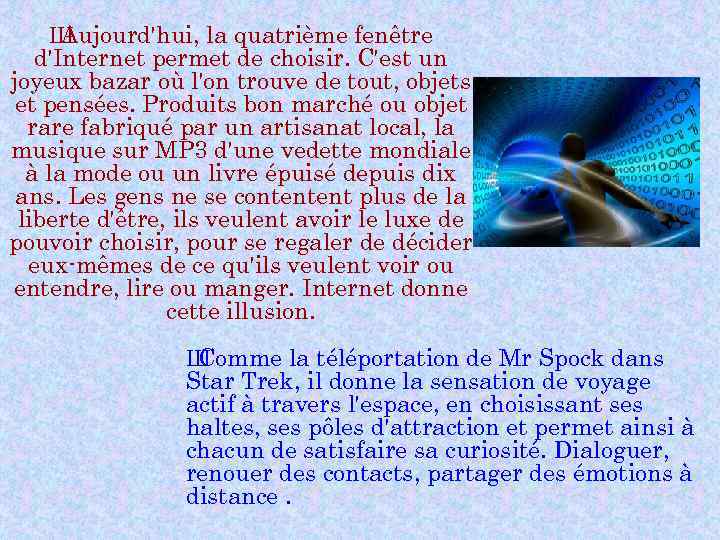 Ш Aujourd'hui, la quatrième fenêtre d'Internet permet de choisir. C'est un joyeux bazar où