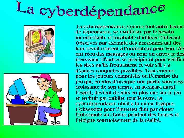 La cyberdépendance, comme tout autre forme de dépendance, se manifeste par le besoin incontrôlable