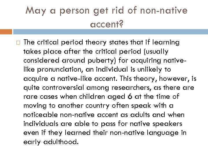 May a person get rid of non-native accent? The critical period theory states that