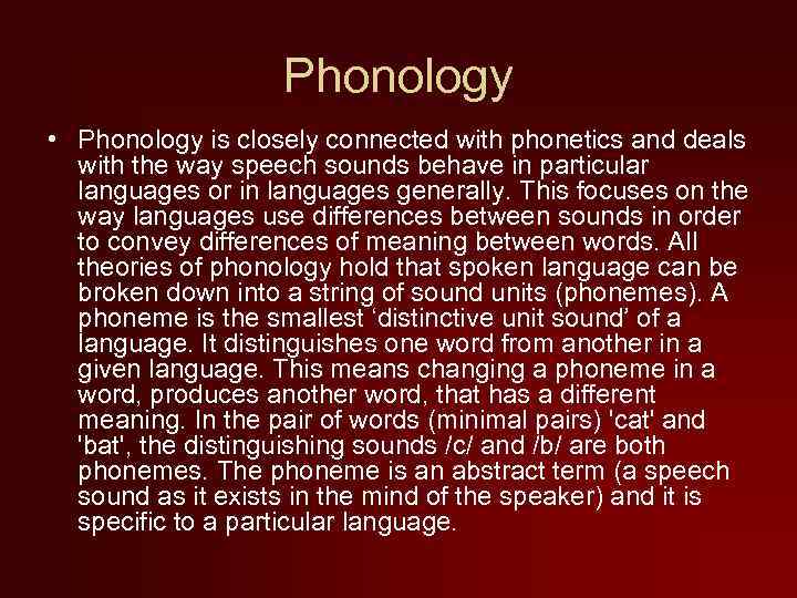 Phonology • Phonology is closely connected with phonetics and deals with the way speech