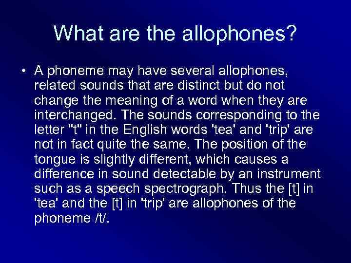 What are the allophones? • A phoneme may have several allophones, related sounds that