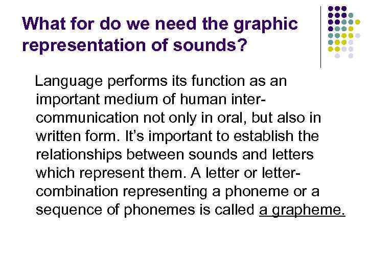 What for do we need the graphic representation of sounds? Language performs its function