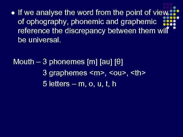 l If we analyse the word from the point of view of ophography, phonemic