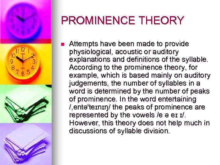 PROMINENCE THEORY n Attempts have been made to provide physiological, acoustic or auditory explanations