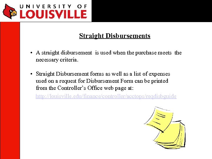 Straight Disbursements • A straight disbursement is used when the purchase meets the necessary