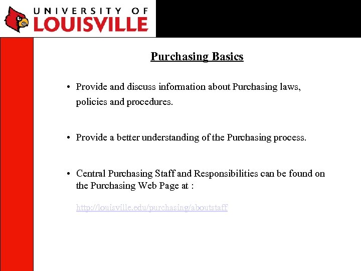 Purchasing Basics • Provide and discuss information about Purchasing laws, policies and procedures. •