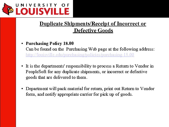 Duplicate Shipments/Receipt of Incorrect or Defective Goods • Purchasing Policy 18. 00 Can be