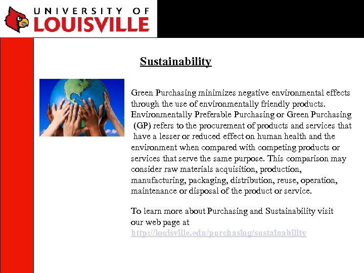 Sustainability Green Purchasing minimizes negative environmental effects through the use of environmentally friendly products.