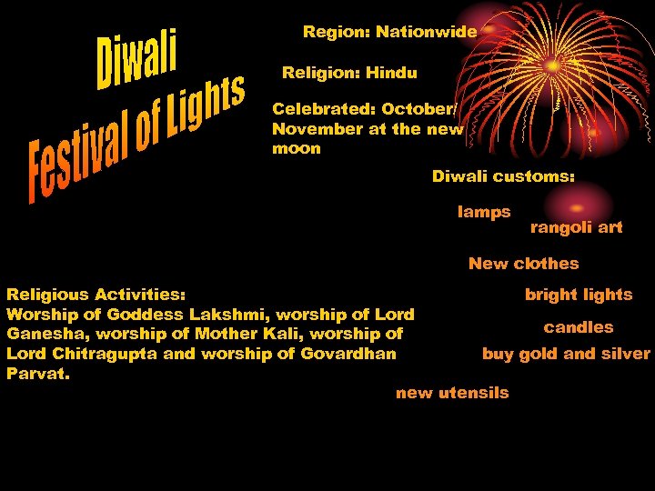 Region: Nationwide Religion: Hindu Celebrated: October/ November at the new moon Diwali customs: lamps