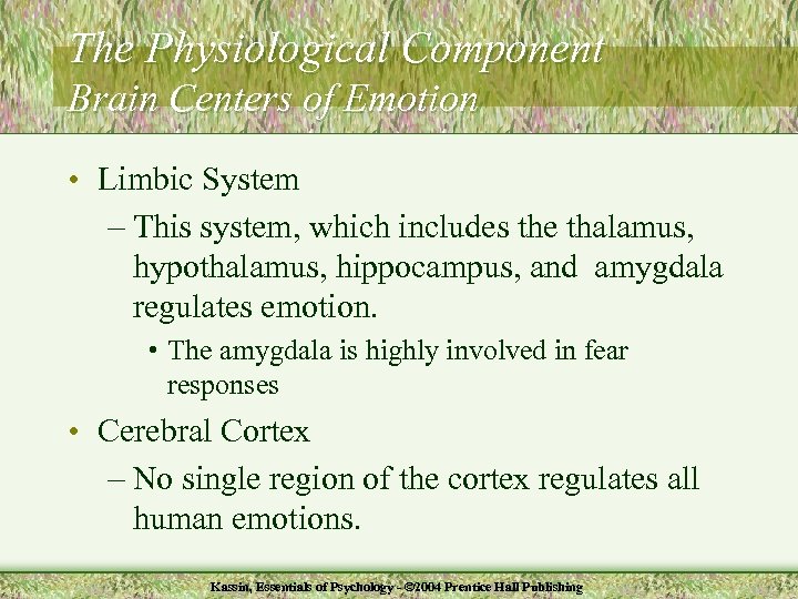The Physiological Component Brain Centers of Emotion • Limbic System – This system, which