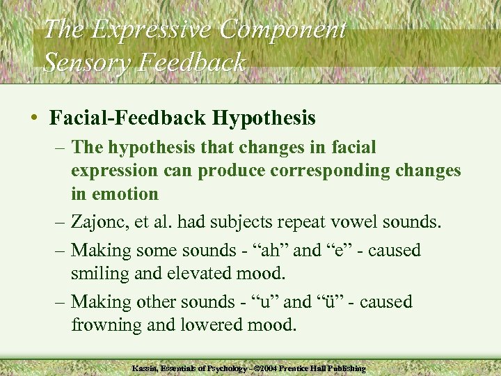 The Expressive Component Sensory Feedback • Facial-Feedback Hypothesis – The hypothesis that changes in