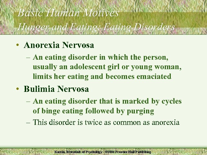 Basic Human Motives Hunger and Eating: Eating Disorders • Anorexia Nervosa – An eating