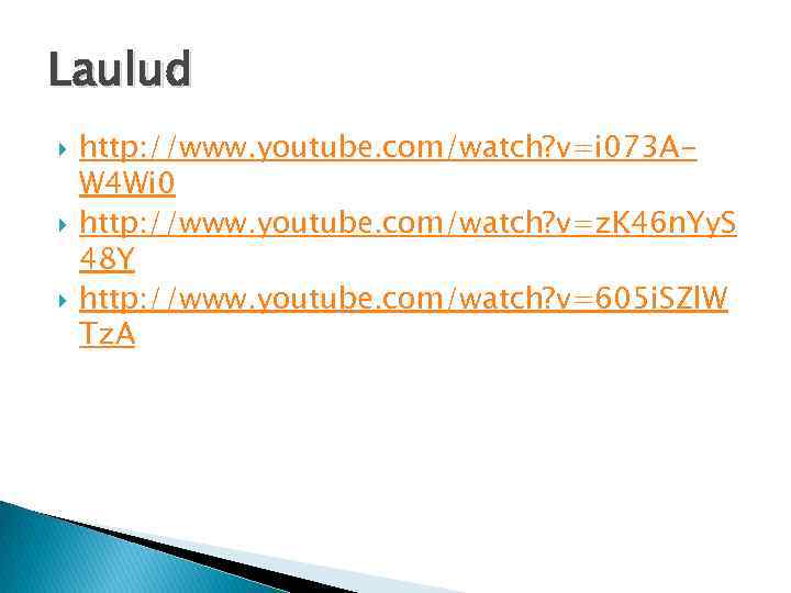 Laulud http: //www. youtube. com/watch? v=i 073 AW 4 Wi 0 http: //www. youtube.