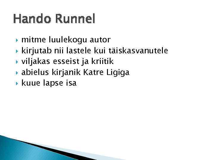 Hando Runnel mitme luulekogu autor kirjutab nii lastele kui täiskasvanutele viljakas esseist ja kriitik