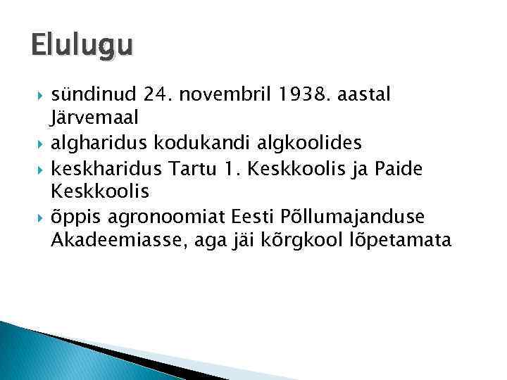 Elulugu sündinud 24. novembril 1938. aastal Järvemaal algharidus kodukandi algkoolides keskharidus Tartu 1. Keskkoolis