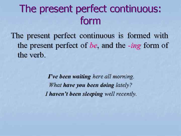 The present perfect continuous: form The present perfect continuous is formed with the present