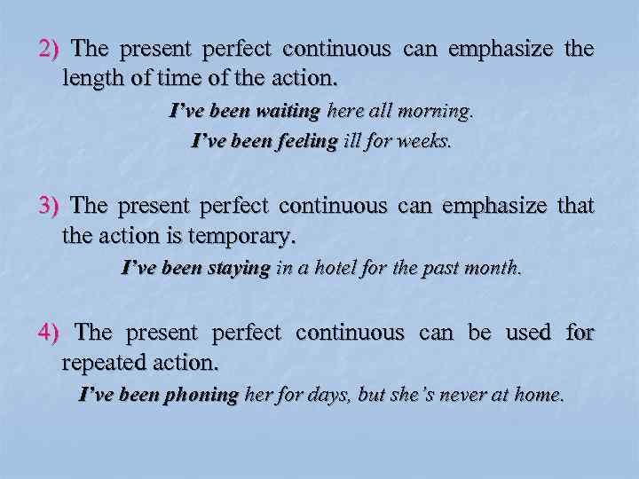 2) The present perfect continuous can emphasize the length of time of the action.