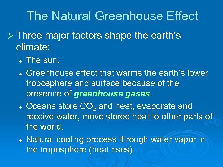 The Natural Greenhouse Effect Ø Three major factors shape the earth’s climate: l l