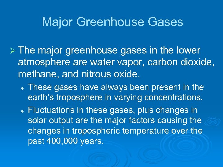 Major Greenhouse Gases Ø The major greenhouse gases in the lower atmosphere are water