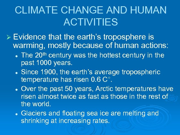 CLIMATE CHANGE AND HUMAN ACTIVITIES Ø Evidence that the earth’s troposphere is warming, mostly