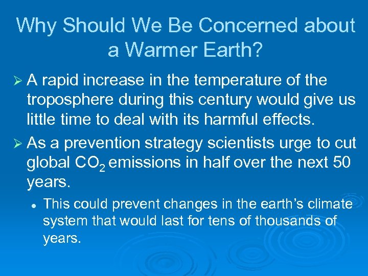 Why Should We Be Concerned about a Warmer Earth? Ø A rapid increase in