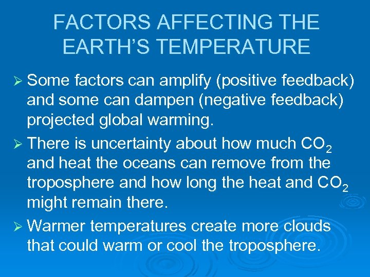 FACTORS AFFECTING THE EARTH’S TEMPERATURE Ø Some factors can amplify (positive feedback) and some