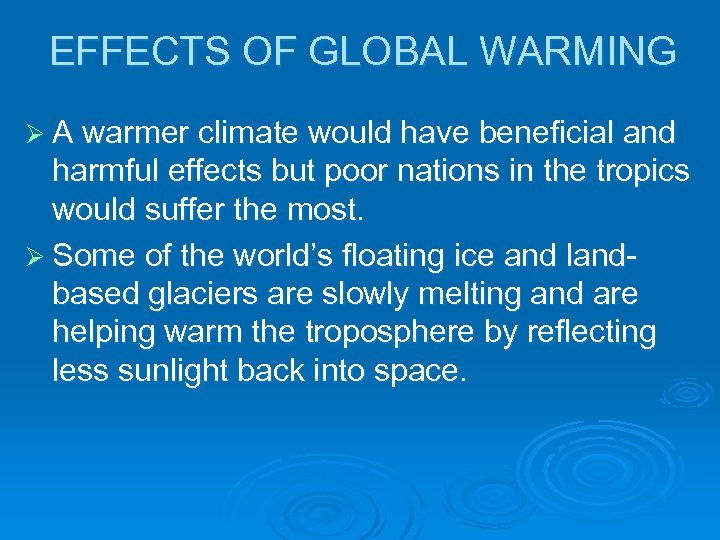 EFFECTS OF GLOBAL WARMING Ø A warmer climate would have beneficial and harmful effects