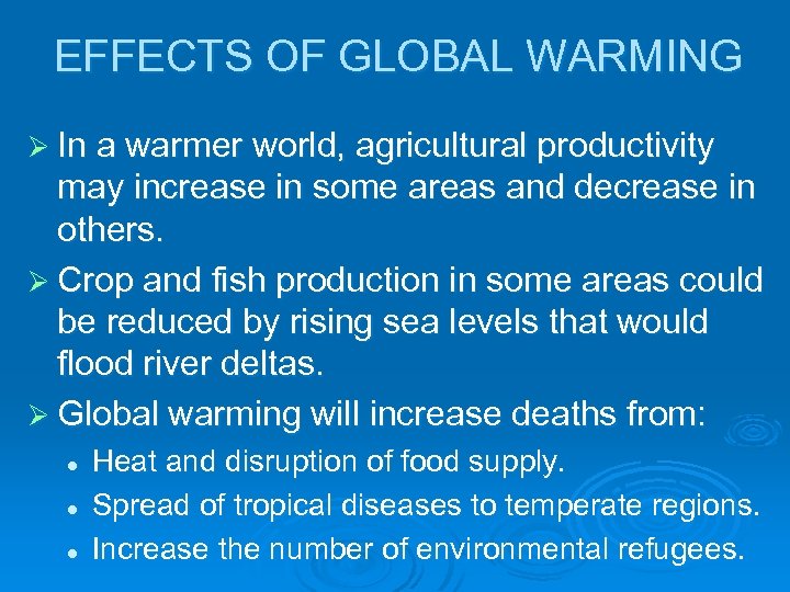 EFFECTS OF GLOBAL WARMING Ø In a warmer world, agricultural productivity may increase in