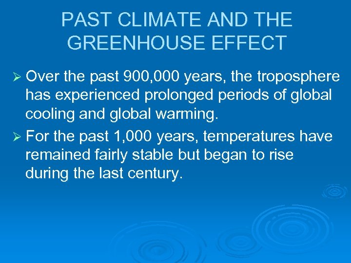 PAST CLIMATE AND THE GREENHOUSE EFFECT Ø Over the past 900, 000 years, the