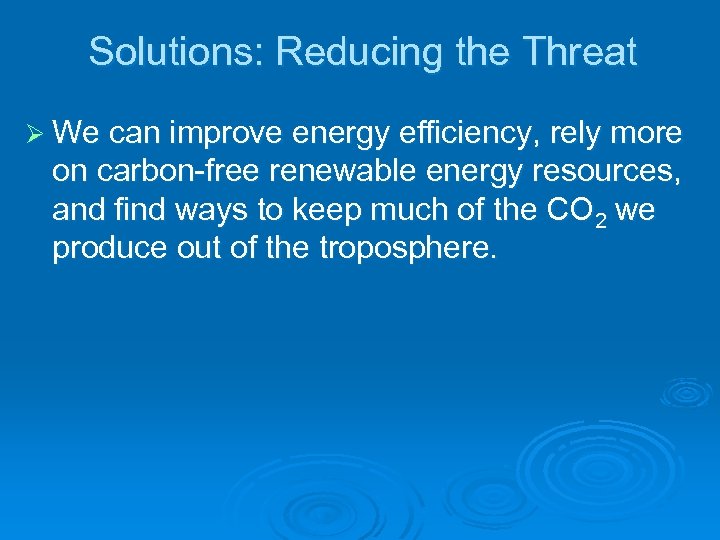 Solutions: Reducing the Threat Ø We can improve energy efficiency, rely more on carbon-free