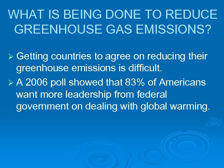 WHAT IS BEING DONE TO REDUCE GREENHOUSE GAS EMISSIONS? Ø Getting countries to agree