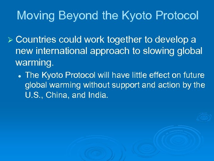 Moving Beyond the Kyoto Protocol Ø Countries could work together to develop a new