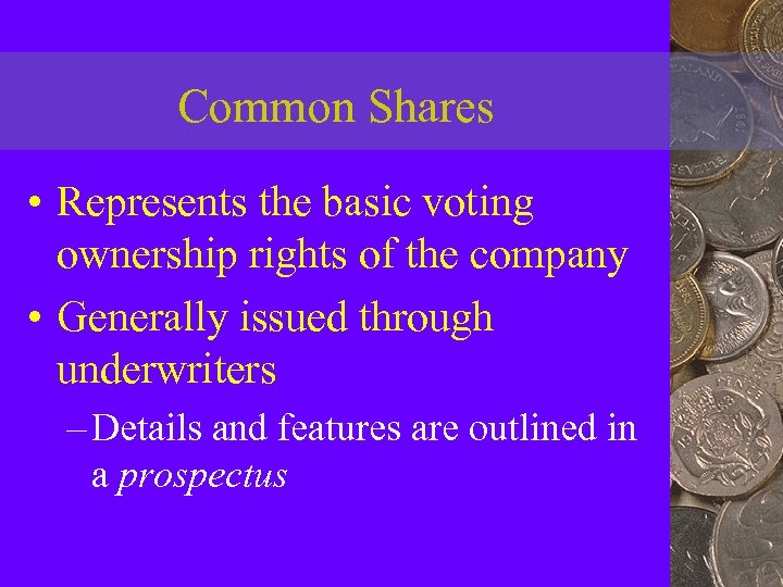 Common Shares • Represents the basic voting ownership rights of the company • Generally