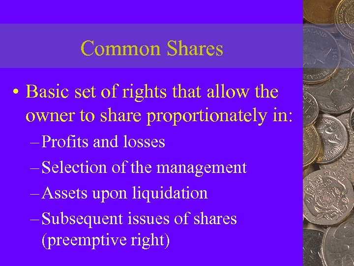 Common Shares • Basic set of rights that allow the owner to share proportionately