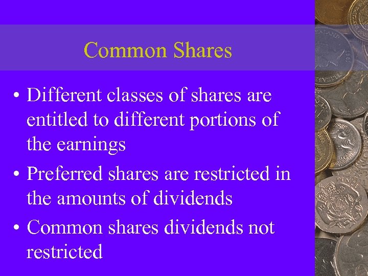 Common Shares • Different classes of shares are entitled to different portions of the