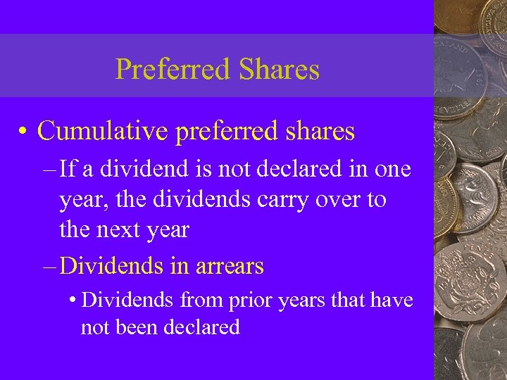 Preferred Shares • Cumulative preferred shares – If a dividend is not declared in