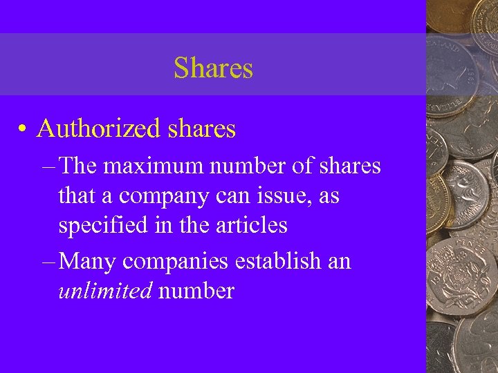 Shares • Authorized shares – The maximum number of shares that a company can