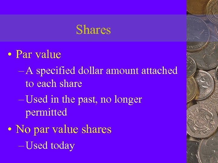 Shares • Par value – A specified dollar amount attached to each share –