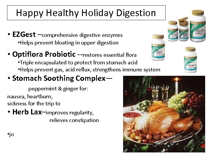 Happy Healthy Holiday Digestion • EZGest –comprehensive digestive enzymes • Helps prevent bloating in