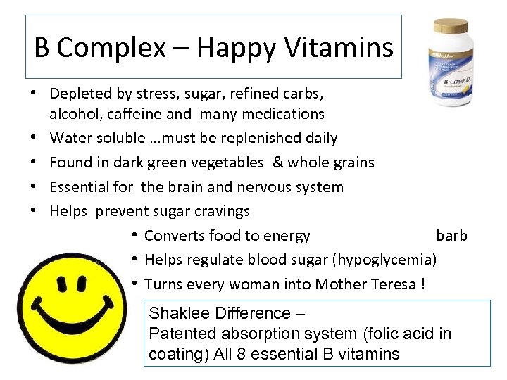 B Complex – Happy Vitamins • Depleted by stress, sugar, refined carbs, alcohol, caffeine